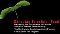 Produced with the participation of the Canadian Television Fund Created by ...